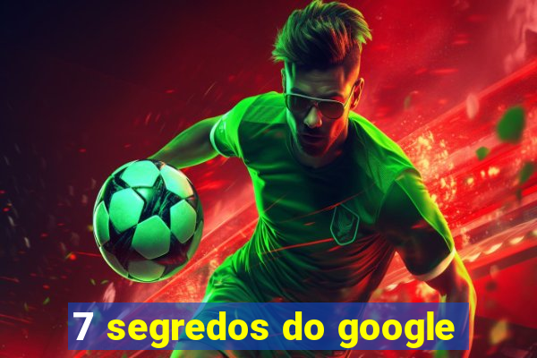 7 segredos do google